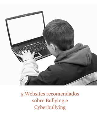 5.Websites recomendados
sobre Bullying e
Cyberbullying
 