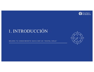 http://www.influenciadigital.com.mx/
M E J O R A T U C O N O C I M I E N T O H A C I A S E R U N " D I G I TA L N I N J A ”
1. INTRODUCCIÓN
 