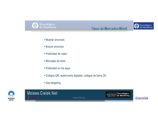http://www.influenciadigital.com.mx/
• Mostrar anuncios
• Buscar anuncios
• Publicidad de video
• Mensajes de texto
• Publicidad en las apps
• Códigos QR, watermarks digitales, códigos de barra 2D
• Geo-targeting
Moises.Cielak.Net
 
