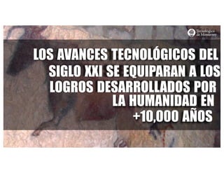 http://www.influenciadigital.com.mx/
LOS AVANCES TECNOLÓGICOS DEL
SIGLO XXI SE EQUIPARAN A LOS
LOGROS DESARROLLADOS POR
LA HUMANIDAD EN
+10,000 AÑOS
 