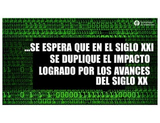 http://www.influenciadigital.com.mx/
...SE ESPERA QUE EN EL SIGLO XXI
SE DUPLIQUE EL IMPACTO
LOGRADO POR LOS AVANCES
DEL SIGLO XX
 