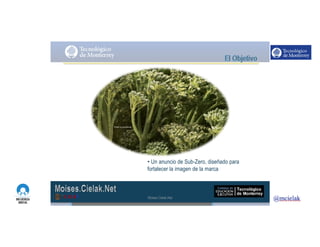 http://www.influenciadigital.com.mx/
• Un anuncio de Sub-Zero, diseñado para
fortalecer la imagen de la marca
Moises.Cielak.Net
 