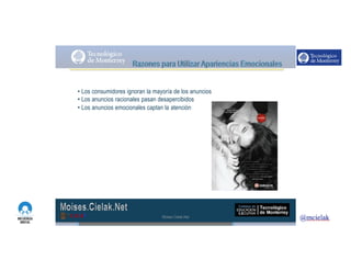 http://www.influenciadigital.com.mx/
• Los consumidores ignoran la mayoría de los anuncios
• Los anuncios racionales pasan desapercibidos
• Los anuncios emocionales captan la atención
Moises.Cielak.Net
 