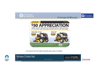 http://www.influenciadigital.com.mx/
• Un anuncio de Cub Cadet motivando para acción inmediata
Moises.Cielak.Net
 