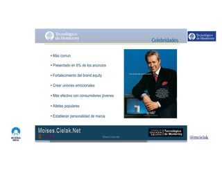 http://www.influenciadigital.com.mx/
• Más comun
• Presentado en 6% de los anuncios
• Fortalecimiento del brand equity
• Crear uniones emocionales
• Más efectivo con consumidores jóvenes
• Atletas populares
• Establecer personalidad de marca
Moises.Cielak.Net
 