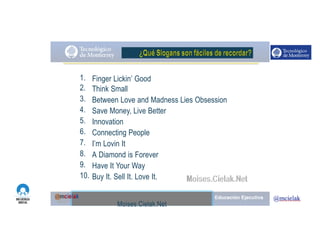 http://www.influenciadigital.com.mx/
1.
2.
3.
4.
5.
6.
7.
8.
9.
10.
Finger Lickin’ Good
Think Small
Between Love and Madness Lies Obsession
Save Money, Live Better
Innovation
Connecting People
I’m Lovin It
A Diamond is Forever
Have It Your Way
Buy It. Sell It. Love It.
Moises.Cielak.Net
 