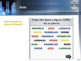 16/24 
Você comanda seu 
cérebro facilmente? 
 