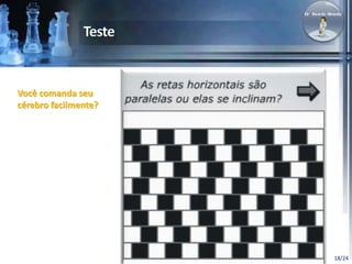 18/24 
Você comanda seu 
cérebro facilmente? 
 