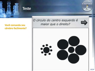 19/24 
Você comanda seu 
cérebro facilmente? 
 