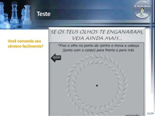 21/24 
Você comanda seu 
cérebro facilmente? 
 