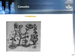 6/24 
O Subliminar 
 