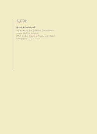 AUTOR
Moacir Roberto Darolt
Eng. Agr. Dr. em Meio Ambiente e Desenvolvimento
Área de Difusão de Tecnologia
IAPAR – Unidade Regional de Pesquisa Leste - Pinhais
darolt@iapar.br | (41) 3551-1036
 