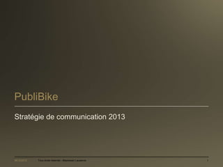 PubliBike
Stratégie de communication 2013




06/12/2012   Tous droits réservés - Blackswan Lausanne   1
 