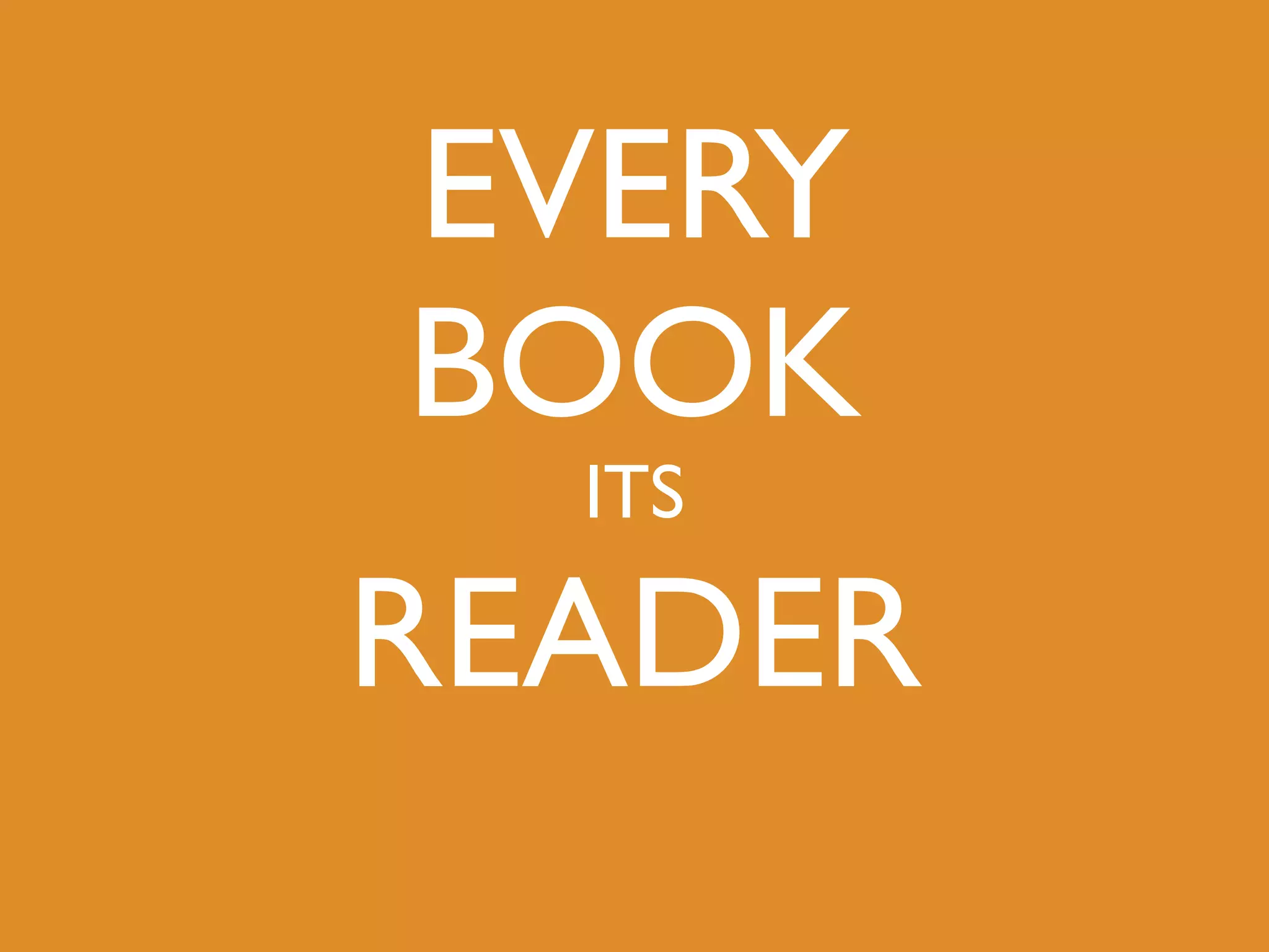 EVERY
BOOK
  ITS

READER
 