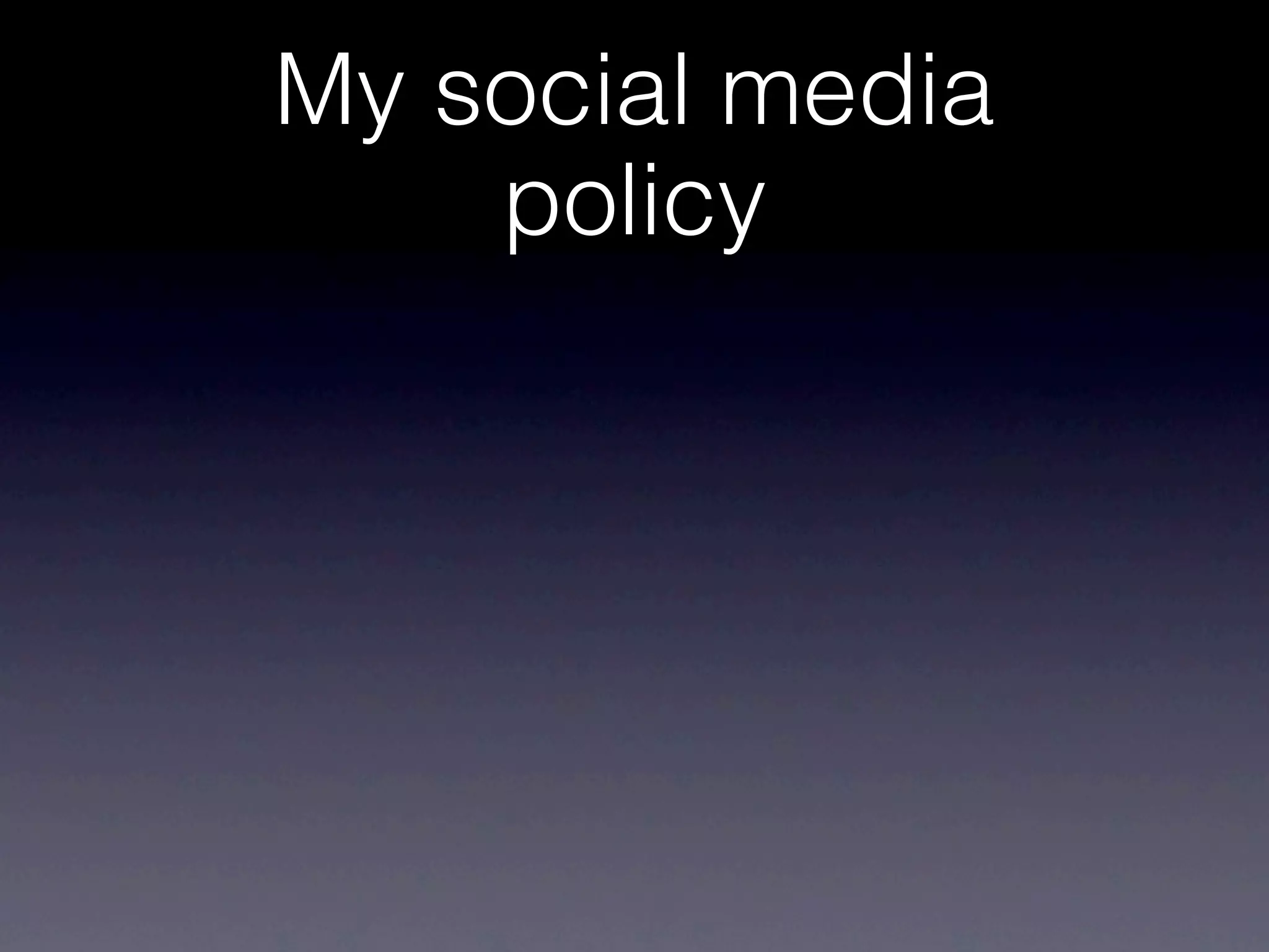 My social media
    policy
 