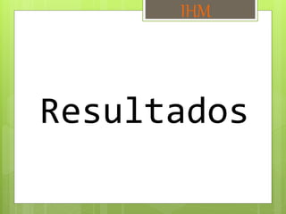Resultados
IHM
 
