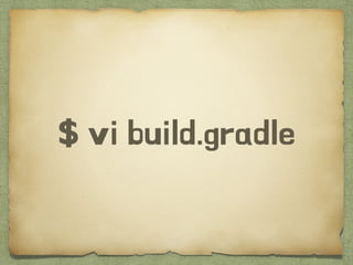 $ vi build.gradle
 