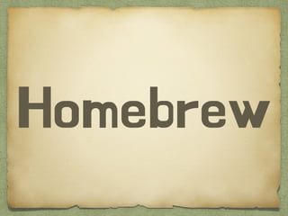 Homebrew
 