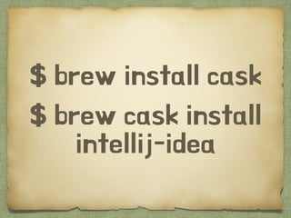 $ brew install cask
$ brew cask install
intellij-idea
 
