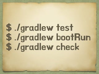 $ ./gradlew test
$ ./gradlew bootRun
$ ./gradlew check
 