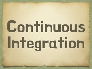 Continuous
Integration
 