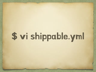 $ vi shippable.yml
 