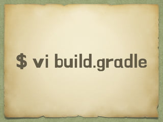 $ vi build.gradle
 