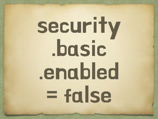 security
.basic
.enabled
= false
 