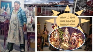 HILARIO MENDÍVIL
Fue uno de los más
importantes artesanos
peruanos del siglo xx,
reconocido por su arte en la
confección de vírgenes, santos
y arcabuceros, quienes
presentan el rostro sereno y el
cuello alargado.
 