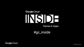 Confidential & Proprietary
#gc_inside
 