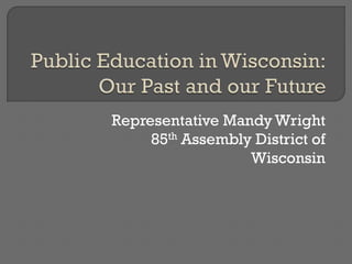 Representative Mandy Wright
85th Assembly District of
Wisconsin
 