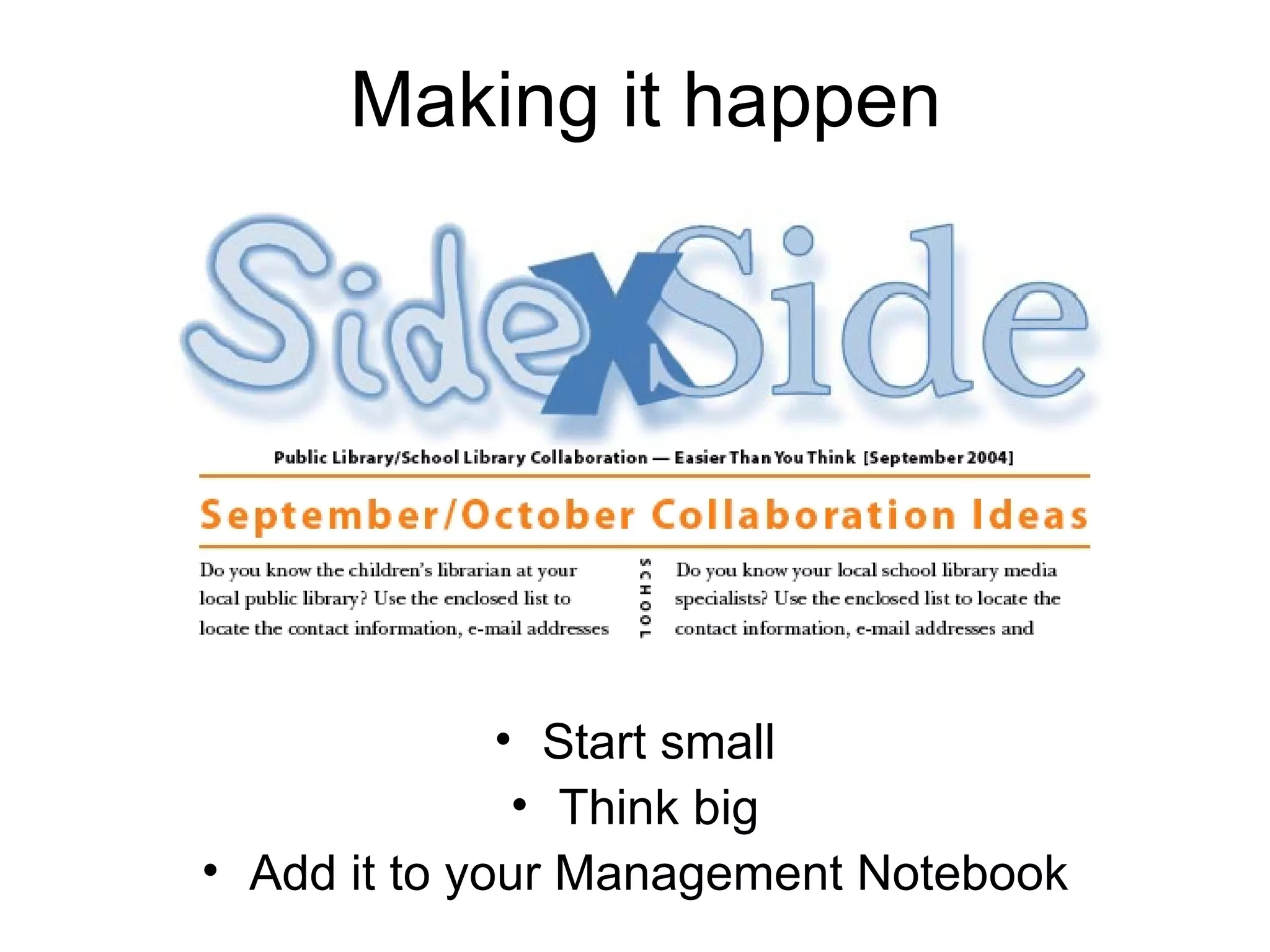 Making it happen Start small Think big Add it to your Management Notebook 
