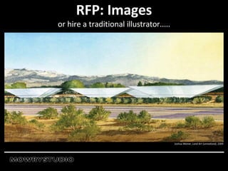 Joshua Weiner, Land Art (unrealized), 2009
RFP: Images
or hire a traditional illustrator.....
 