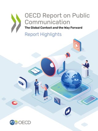OECD Report on Public
Communication
The Global Context and the Way Forward
Report Highlights
 