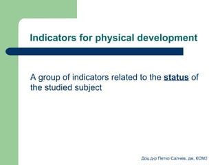 Indicators for physical development A group of indicators related to the  status   of the studied subject  