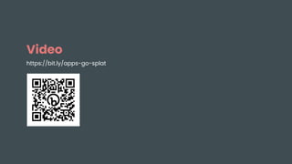 Video
https://bit.ly/apps-go-splat
 