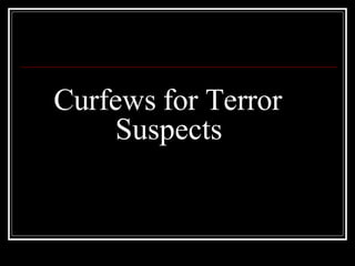 Curfews for Terror Suspects 