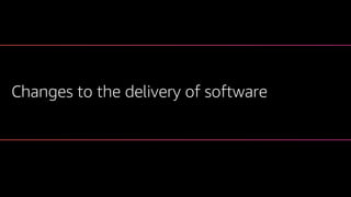 Changes to the delivery of software
 
