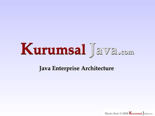 Kurumsal Java.com
Özcan Acar © 2009
 