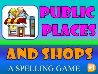 A SPELLING GAME
 