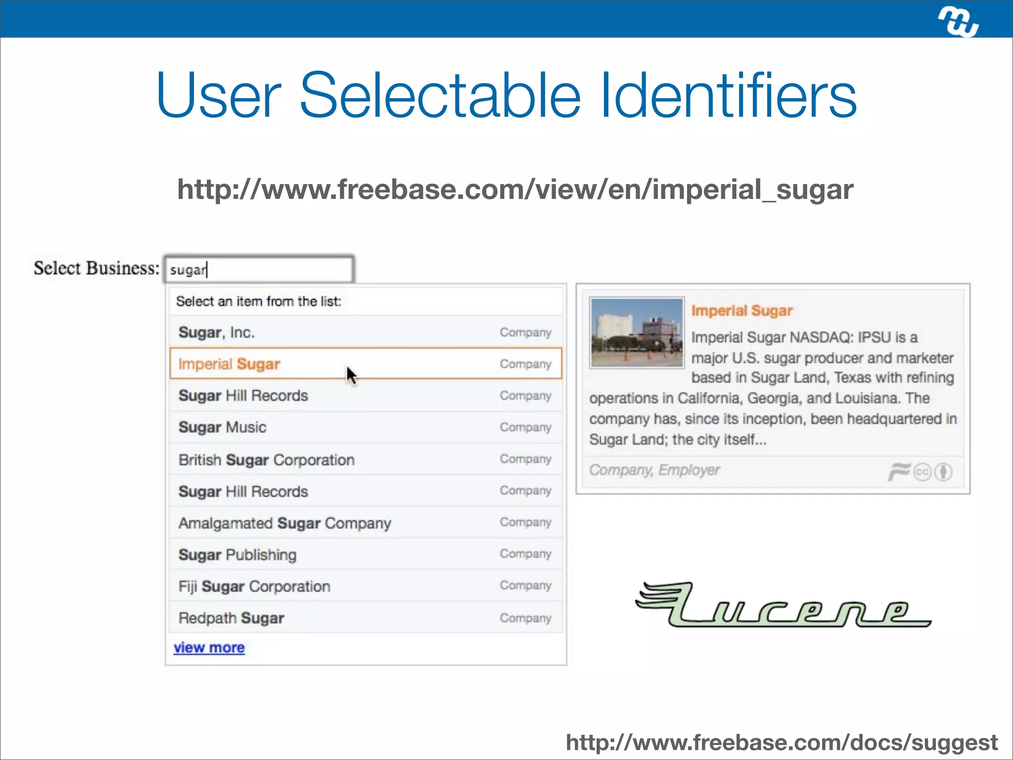 User Selectable Identiﬁers
http://www.freebase.com/view/en/imperial_sugar




                          http://www.freebase.com/docs/suggest
 