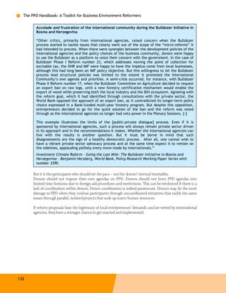The PPD Handbook: A Toolkit for Business Environment Reformers

        Accolade and frustration of the international community during the Bulldozer Initiative in
        Bosnia and Herzegovina

        “Other critics, primarily from international agencies, raised concern when the Bulldozer
        process started to tackle issues that clearly went out of the scope of the “micro-reforms” it
        had intended to process. When there were synergies between the development policies of the
        international agencies and the policy choices of the business community, donors were happy
        to use the Bulldozer as a platform to voice their concern with the government. In the case of
        Bulldozer Phase I Reform number 23, which addresses moving the point of collection for
        excisable tax, the OHR and IMF were happy to have the impetus come from local businesses,
        although this had long been an IMF policy objective. But this willingness to let the Bulldozer
        process lead structural policies was limited to the extent it promoted the International
        Community’s own agenda and priorities. A semi-crisis occurred, for instance, with Bulldozer
        Phase II Reform number 17, when the Bulldozer Committee on Agriculture decided to request
        an export ban on raw logs, until a new forestry certification mechanism would enable the
        export of wood while preserving both the local industry and the BiH ecosystem. Agreeing with
        the reform goal, which it had identified through consultations with the private sector, the
        World Bank opposed the approach of an export ban, as it contradicted its longer-term policy
        choice expressed in a Bank-funded multi-year forestry program. But despite this opposition,
        entrepreneurs decided to go for the quick solution of the ban and the reform was voted
        through as the international agencies no longer had veto power in the Plenary Sessions. [-]

        This example illustrates the limits of the [public-private dialogue] process. Even if it is
        sponsored by international agencies, such a process will always remain private sector driven
        in its approach and in the recommendations it makes. Whether the international agencies can
        live with the results is another question. But it must be borne in mind that such
        disagreements are the sign of a healthy democratic process. After all, one cannot wish to
        have a vibrant private sector advocacy process and at the same time expect it to remain on
        the sidelines, applauding politely every move made by internationals.”
        Investment Climate Reform – Going the Last Mile: The Bulldozer Initiative in Bosnia and
        Herzegovina – Benjamin Herzberg, World Bank, Policy Research Working Paper Series with
        number 3390.

       But it is the participants who should set the pace – not the donors’ internal timetables.
       Donors should not impose their own agendas on PPD. Donors should not force PPD agendas into
       limited time horizons due to foreign aid procedures and restrictions. This can be reinforced if there is a
       lack of coordination within donors. Donor coordination is indeed paramount. Donors may do the most
       damage to PPD when they confuse participants through uncoordinated initiatives that tackle the same
       issues through parallel, isolated projects that soak up scarce human resources.

       If reform proposals bear the legitimacy of local entrepreneurs’ demands and are vetted by international
       agencies, they have a stronger chance to get enacted and implemented.




132
 