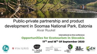 Public-private partnership and product
development in Soomaa National Park, Estonia
Aivar Ruukel
 