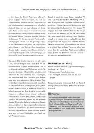 „Was geschrieben wird, wird geglaubt“ – Einblicke in die Medienmaschine            19



es hoch kam, der Ressort-Leiter vom „Kicker“.        Damit ist auch der ewige Kampf zwischen PR
Heute dagegen: Hundertschaften, die sich aus         und Marketing beschrieben. Marketing sind ex-
Technikern und Journalisten von Fernsehsendern       akte Schaltpläne und Freigaben für bunte Anzei-
und Radiostationen zusammensetzen, obendrein         genseiten, Channel-Marketing-Kampagnen und
Dutzende Reporter von jeder Zeitung mit Sport-       die planmäßige Produktion von Give-aways. PR
seite. Keine Geschichte ist zu nebensächlich, kein   dagegen lässt sich nicht buchen und hat so gut
Gerücht zu banal, um nicht hundertfachen Wider-      wie nichts mit Werbung zu tun. PR ist vielmehr
hall in den Medien zu finden, von den kleinsten      die ewige, mannigfaltig variierte Frage: Was ist so
Verletzungen bis hin zu privaten Wochenendbe-        scharf, so sexy, dass man es vielleicht sogar dem
schäftigungen. Worin sich der gewaltige Appe-        Spiegel oder den Tagesthemen anbieten könnte?
tit der Medienmaschine jedoch am auffälligsten       Oder im anderen Fall: Wie macht man ein auf den
zeigt: Waren es einst lediglich Sportjournalisten,   ersten Blick langweiliges Thema so scharf und
die den Kickern an den Fersen hingen, so sind es     sexy, dass der zuständige Nachrichtenredakteur
heutzutage Fotografen und Nachrichtenjäger, die      sagt: „Nehmt das Erdbeben von der Titelseite –
gewöhnlich für die Boulevard-Medien arbeiten.        ich hab’ hier was viel Besseres“?

Das zeigt: Die Medien sind wie ein schwarzes
Loch, sie verschlingen alles – nur eben mit un-      Nachdenken am Kiosk
terschiedlichem Appetit. Fußballthemen, die es       Für die Antwort auf diese Fragen braucht es gera-
in die großen Mainstream-Medien und auf die Ti-      de einmal zwei Dinge:
telseiten sämtlicher Klatschblätter schaffen, sind    gesunden Menschenverstand
                                                       den
dabei nur die eine (extreme) Seite. Meldungen,        ständige Kommunikation mit der Ziel-
                                                       die
die immerhin noch dem Lokalblatt eine Erwäh-           gruppe
nung wert sind, das andere. Denn in einer Welt,
in der täglich neue Informationskanäle entstehen,    Erstaunlicherweise beginnen jedoch mit Punkt 1
in der Informationen zum begehrten, hoch gehan-      häufig schon die Probleme. Der Grund: Betriebs-
delten Rohstoff werden, ist im Prinzip keine News    blindheit.
belanglos genug, als dass sie nicht irgendwo für
irgendwen von Interesse sein könnte – und damit          Praxistipp
einen Abdruck schafft. Die ganze Kunst bei dem        Nichts wirkt hemmender auf erfolgreiches
Versuch, das sichtbare Siebtel des PR-Eisbergs        Agenda-Setting als eherne Glaubensregeln wie
über der Wasseroberfläche zu produzieren, besteht     „Arbeiten wir nicht im besten Unternehmen der
                                                      Welt? Ist das nicht schon Story genug?“ oder
darin, die Lücken in dieser gigantischen und meist
                                                      „Stellen wir nicht die besten Produkte der Welt
chronisch verstopften Informationsmaschinerie         her? Stecken da nicht schon genug spannende
ausfindig zu machen und herauszufinden, was für       Neuigkeiten drin?“
wen unter welchen Umständen von (Nachrich-
ten-)Wert sein könnte.




                     BusinessVillage – Update your Knowledge!
 