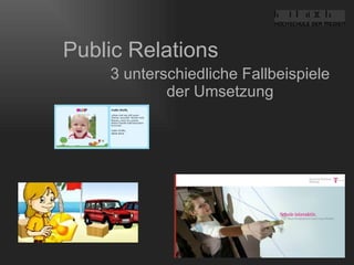 Public Relations 3 unterschiedliche Fallbeispiele der Umsetzung 