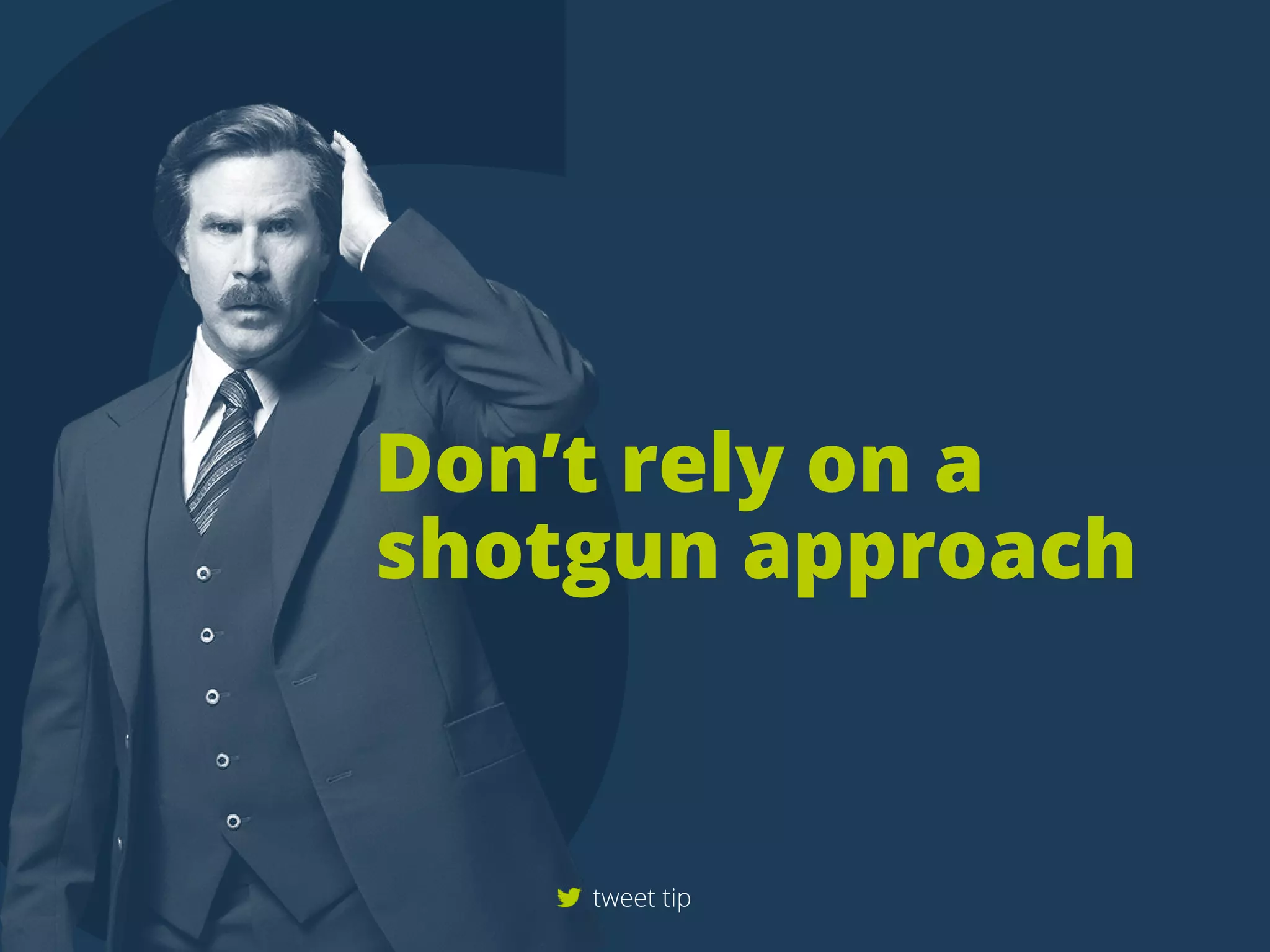 Don’trelyona
shotgunapproach
tweettip