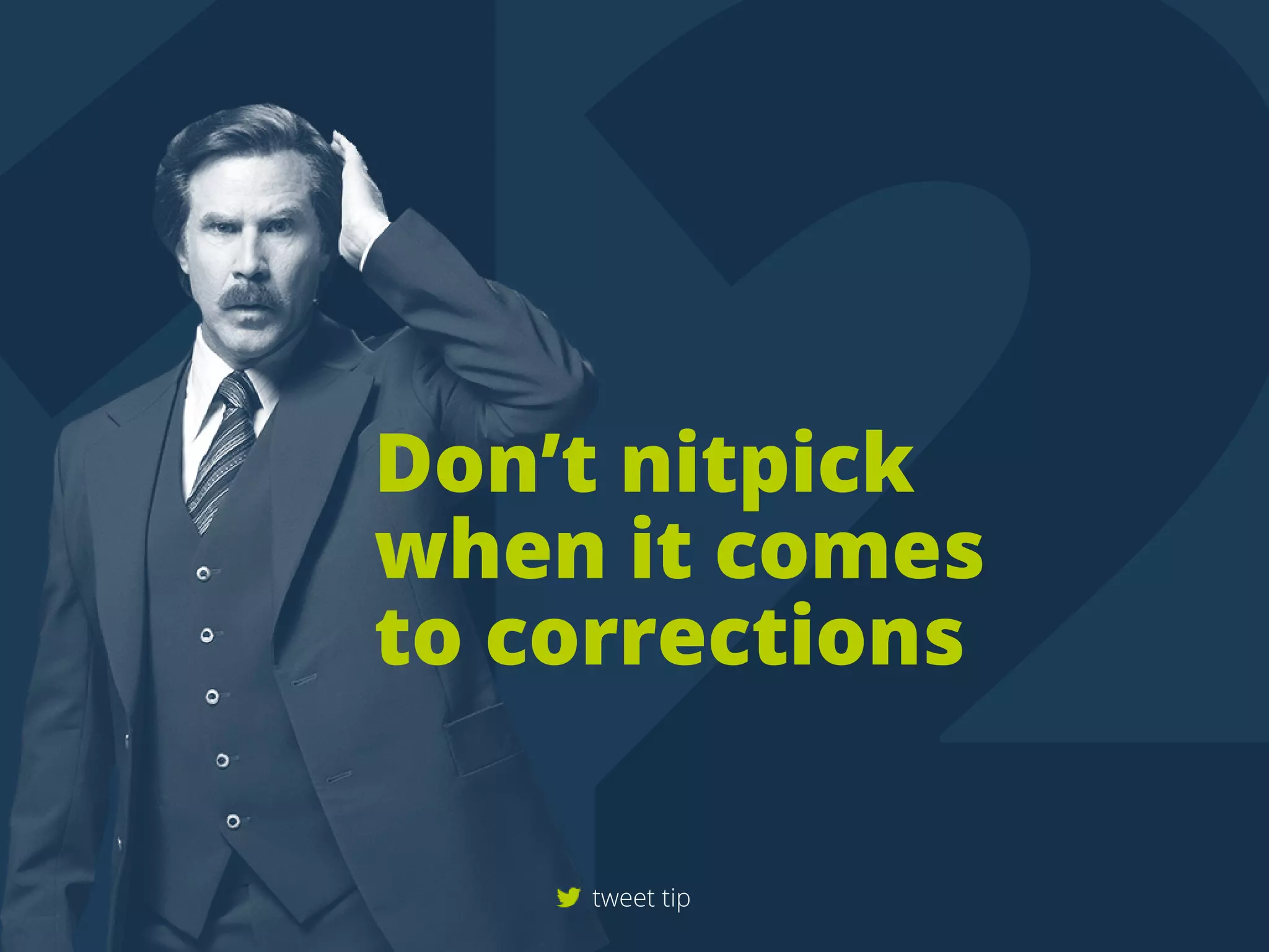 Don’tnitpick
whenitcomes
tocorrections
tweettip