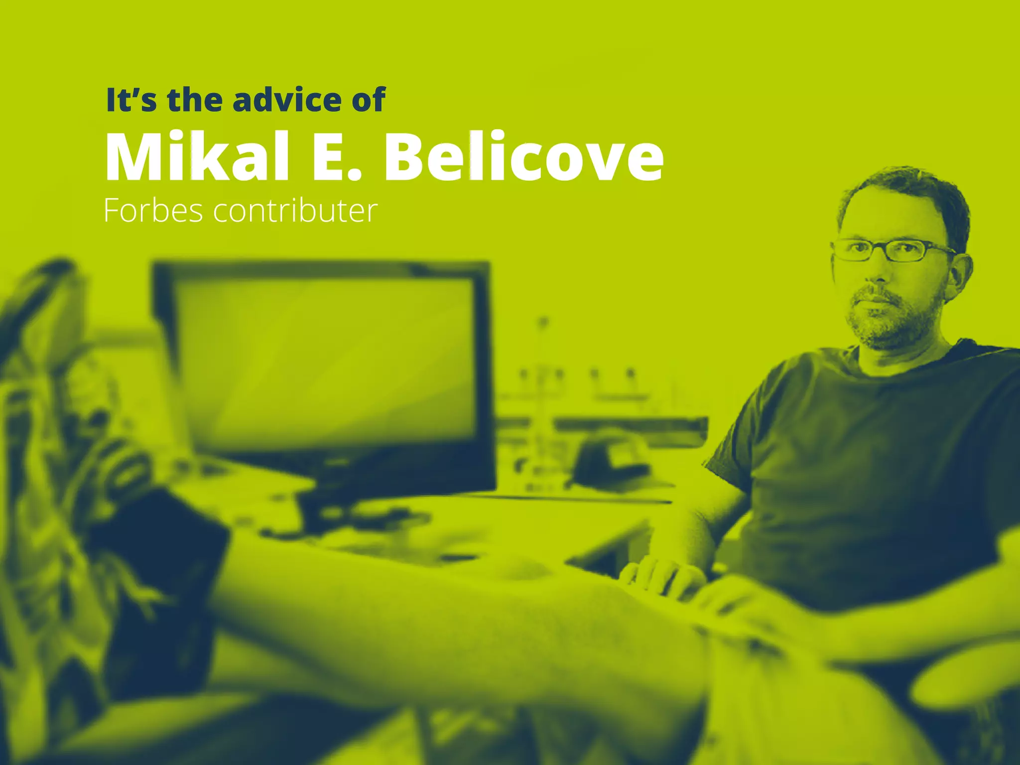 TIPSFOR
PITCHING
REPORTERS
13
MikalE.Belicove
Forbescontributer
It’stheadviceof