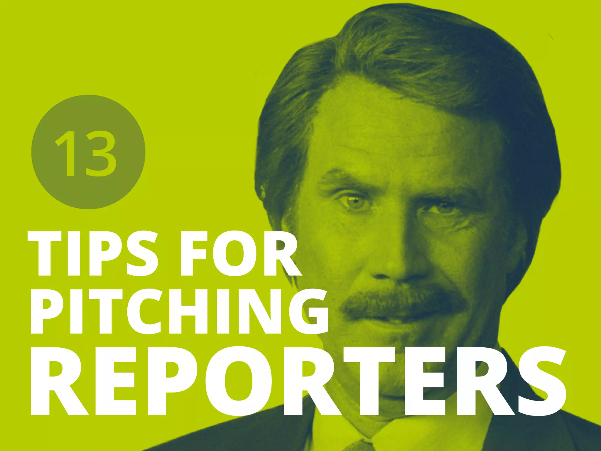 TIPSFOR
PITCHING
REPORTERS
13