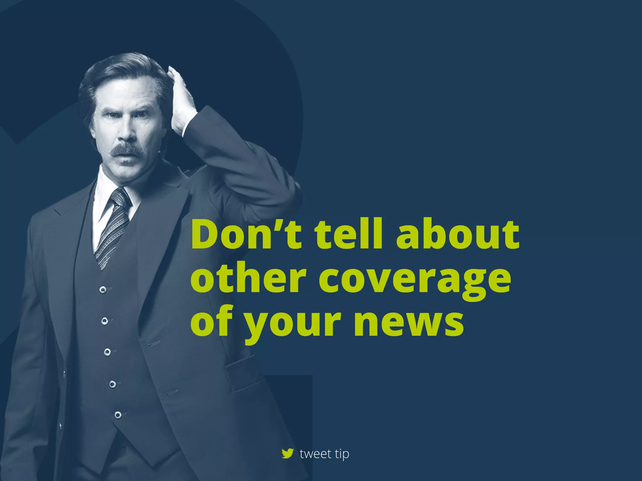 Don’ttellabout
othercoverage
ofyournews
tweettip